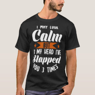 私は穏やかに見えるかもしれないが、私の頭の中であなたを叩いた3 Tシャツ