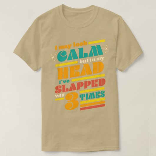 私は穏やかに見えるかもしれないが、私の頭の中であなたを叩いた3 T Tシャツ (デザイン正面)