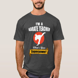 私は空手の先生です あなたのスーパーパワーは何ですか? Tシャツ