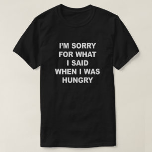 私は空腹いつだったか私が言ったことのために残念です Tシャツ