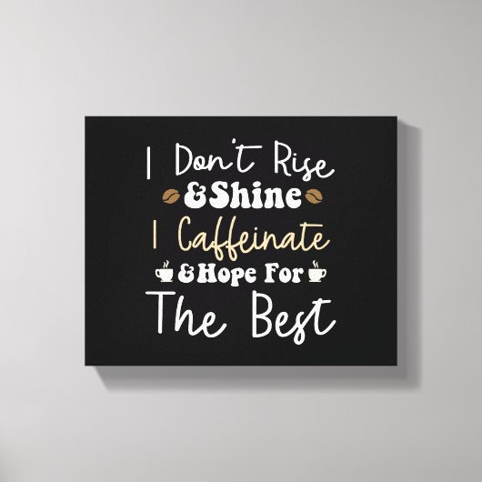 私は立ち上がらず、カフェインで希望を輝かない キャンバスプリント (正面)