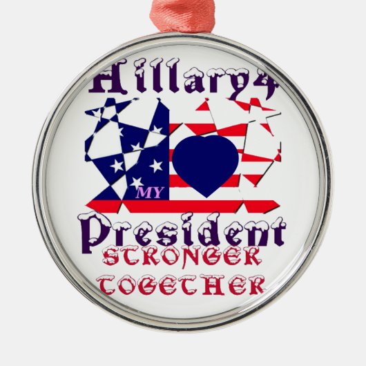 私は米国の大統領のためにヒラリーが大好き私たちは強いT メタルオーナメント (正面)