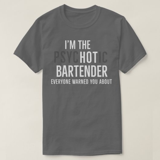 私は精神病のバーテンダー誰警告もがあなた Tシャツ (デザイン正面)