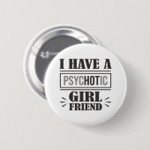 私は精神病的なガールフレンドおもしろいのジョークを持っている 缶バッジ (正面&裏面)