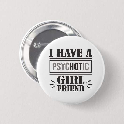私は精神病的なガールフレンドおもしろいのジョークを持っている 缶バッジ (正面&裏面)