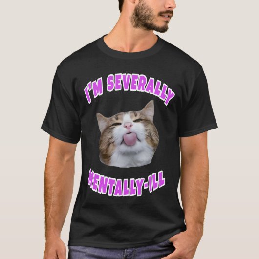 私は精神的に病んでいる猫ミーム Tシャツ (正面)