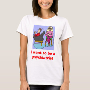 私は精神科医になりたいと思います Tシャツ