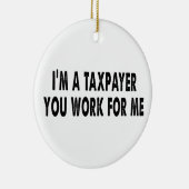 私は納税者で、あなたは私の税金シーズンおもしろいTのために働く セラミックオーナメント (右)