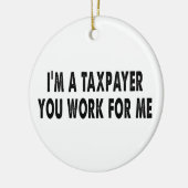 私は納税者で、あなたは私の税金シーズンおもしろいTのために働く セラミックオーナメント (左)