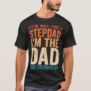 私は義理の父ではない私はStをステップアップしたパパ Tシャツ
