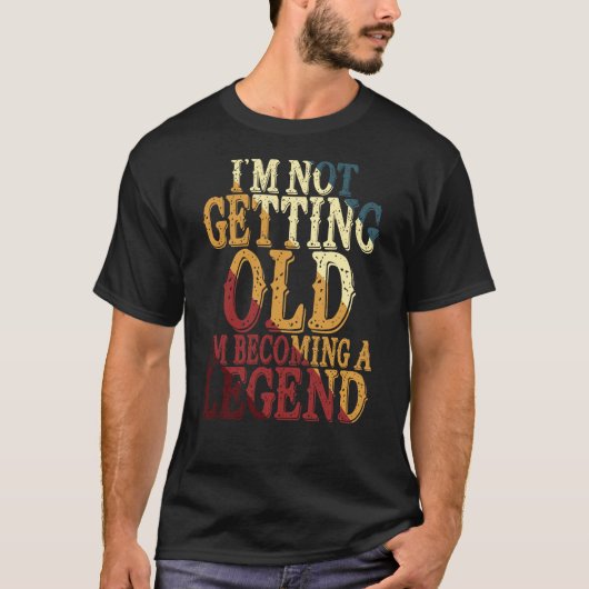 私は老いているわけじゃない、伝説になりつつあるのだ Tシャツ (正面)