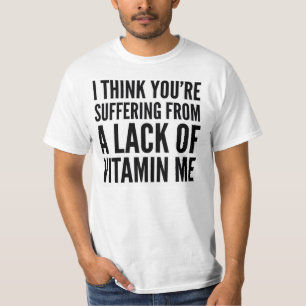 私は考えまビタミンの欠乏にあなたは私に苦しみます Tシャツ