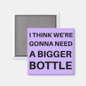 私は考えより大きなボトルが必要だ マグネット (正面/裏面)