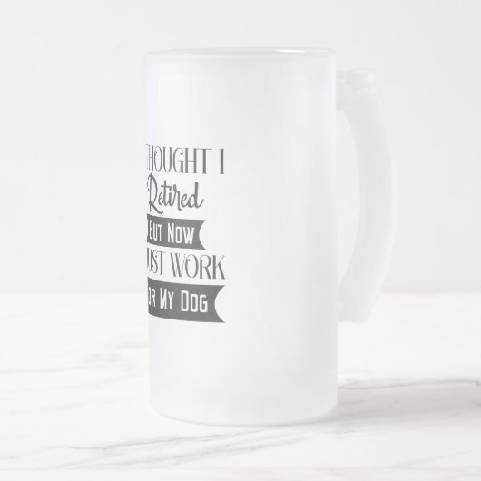 私は考え今退職したは犬の世話をしているところだ フロストグラスビールジョッキ (正面右)