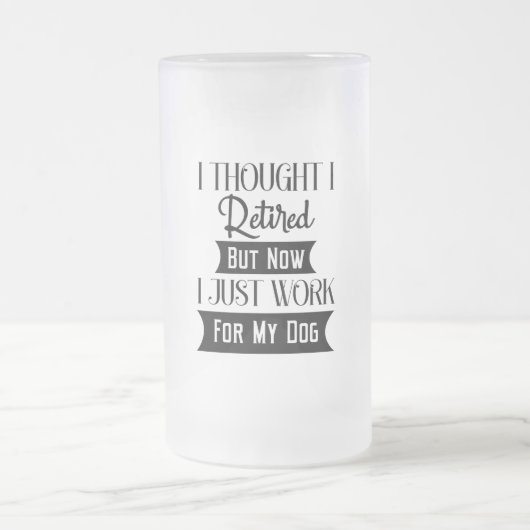 私は考え今退職したは犬の世話をしているところだ フロストグラスビールジョッキ (中央)