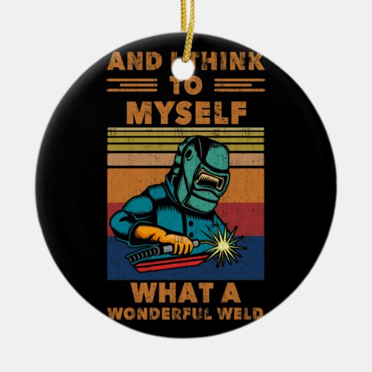 私は考え何と素晴らしい溶接を自分自身に セラミックオーナメント (正面)