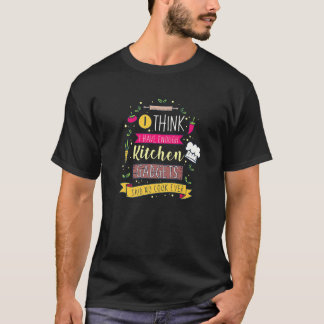 私は考え十分なキッチンガジェットを持っている調理師なし Tシャツ