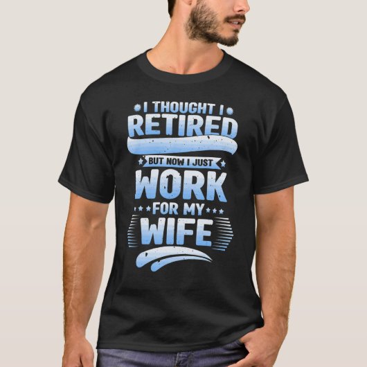 私は考え妻の退職したために働いた夫だった Tシャツ (正面)