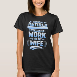 私は考え妻の退職したために働いた夫だった Tシャツ