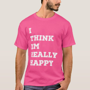 私は考え本当に幸せおもしろい感じだ Tシャツ