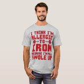 私は考え鉄アレルギーだ。私は全て元気だ。 Tシャツ (正面フル)