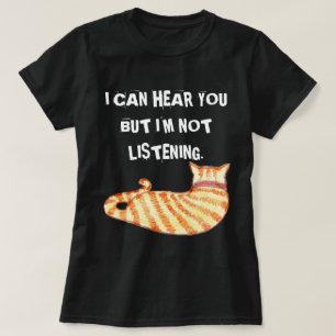 "私は聞くことができますが"、おもしろいな猫を聞いていません Tシャツ