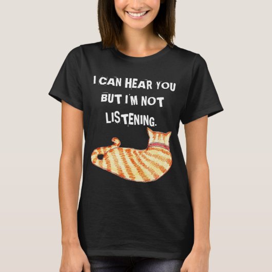 "私は聞くことができますが"、おもしろいな猫を聞いていません Tシャツ (正面)