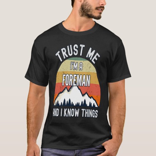 私は職長で物事を知っている私を信頼する Tシャツ (正面)