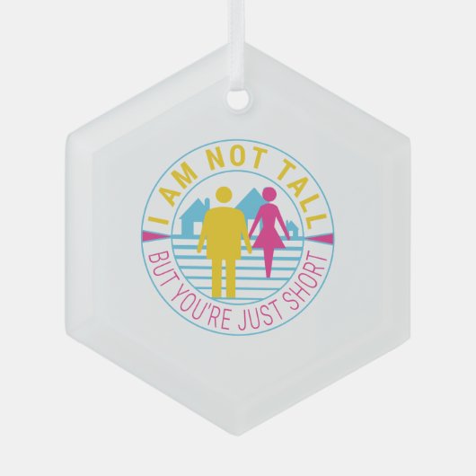 私は背が高くないが、あなたは短い ガラスオーナメント (正面)