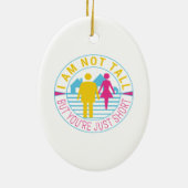 私は背が高くないが、あなたは短い セラミックオーナメント (裏面)