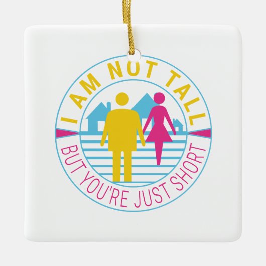 私は背が高くなくあなたは短い セラミックオーナメント (正面)