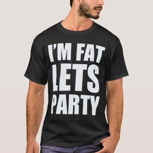 私は脂肪質許可しますパーティーをです Tシャツ (正面)