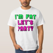 私は脂肪質、パーティを楽しもうです Tシャツ (正面)
