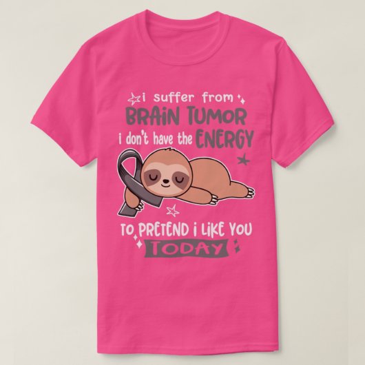 私は脳腫瘍に苦しんでいるが、エネルギーがない Tシャツ (デザイン正面)