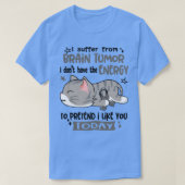 私は脳腫瘍に苦しんでいるが、エネルギーがない Tシャツ (デザイン正面)