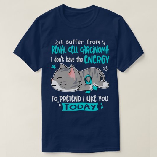 私は腎細胞がんに苦しんでいる私は持っていない Tシャツ (デザイン正面)