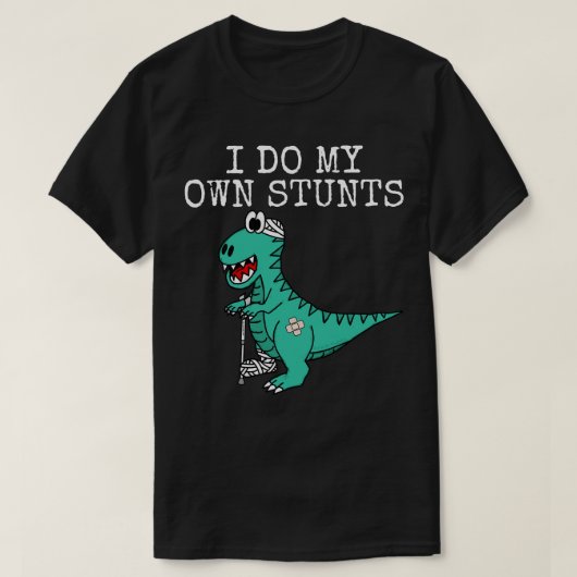 私は自分のスタントの恐竜がもうすぐ元気になる Tシャツ (デザイン正面)