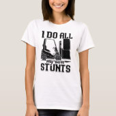私は自分のスタントフォークリフトのオペレータのドライバをすべて行う Tシャツ (正面)
