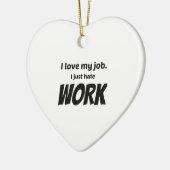私は自分の仕事が大好きだ。私は仕事が嫌いだ セラミックオーナメント (左)
