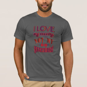 私は自分の国が好きで、政府のTシャツは好きではない Tシャツ