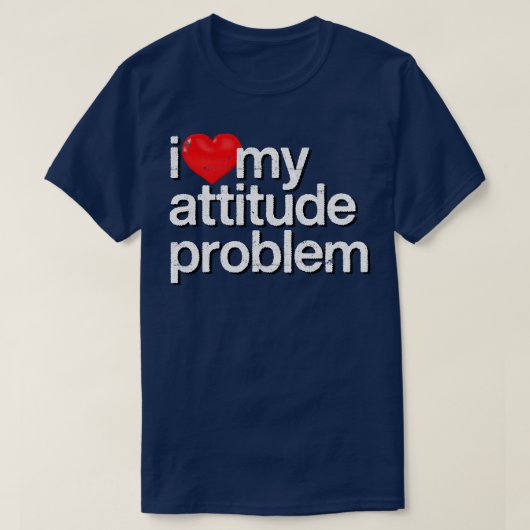 私は自分の態度の問題が大好きだ Tシャツ (デザイン正面)