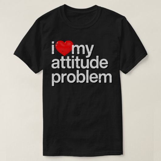 私は自分の態度の問題が大好きだ Tシャツ (デザイン正面)