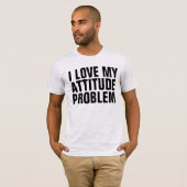私は自分の態度の問題が大好きで、Tシャツ Tシャツ (正面フル)