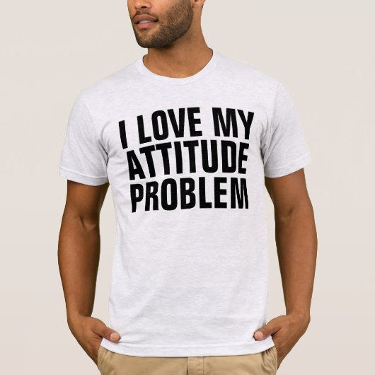 私は自分の態度の問題が大好きで、Tシャツ Tシャツ (正面)