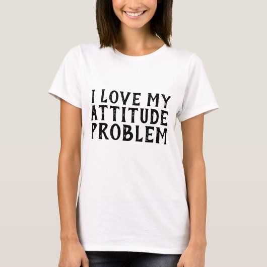 私は自分の態度の問題が大好きで、Tシャツ Tシャツ (正面)