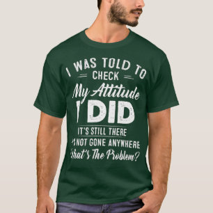 私は自分の態度をチェックするように言われた私はまだ行った Tシャツ