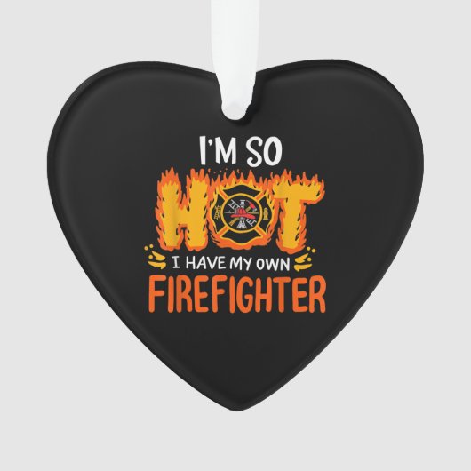 私は自分の消防士を持っているほど暑い オーナメント (正面)
