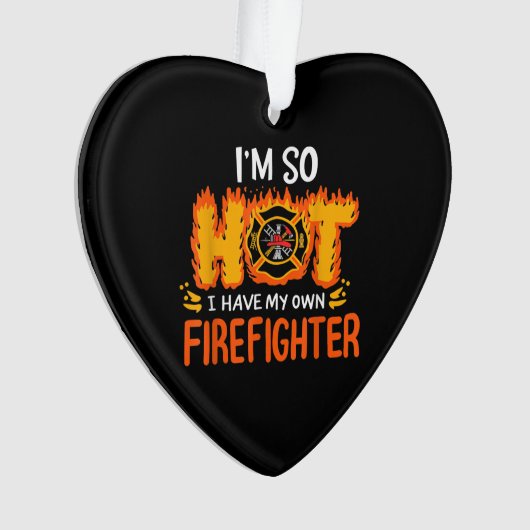 私は自分の消防士を持っているほど暑い オーナメント (正面)