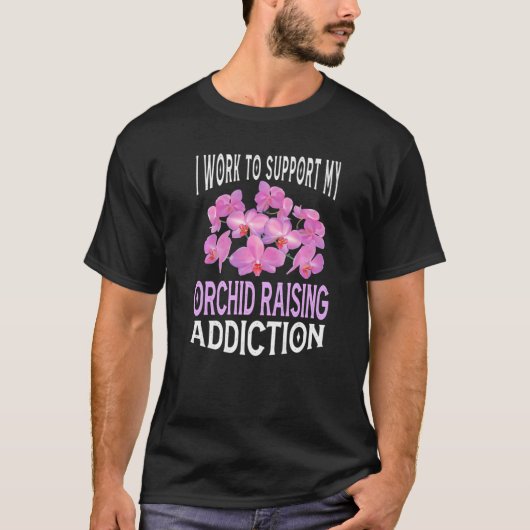 私は自分の蘭の育て中毒ホブをサポートするために働く Tシャツ (正面)