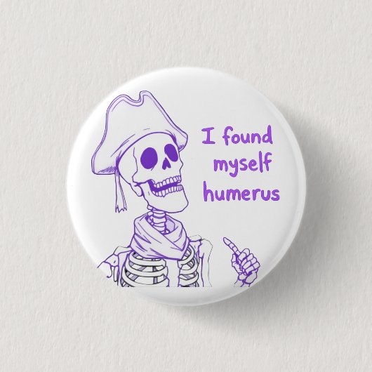 私は自分自身の上腕骨を見つけおもしろいた – Skeleton Pun 缶バッジ (正面)